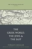 Millar, Fergus: Rome, the Greek World, And the East: The Greek World, the Jews, And the East Millar, Fergus: Rome, the Greek World, And the East: The Greek World, the Jews, And the East