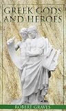 Graves, Robert: Greek Gods and Heroes Graves, Robert: Greek Gods and Heroes