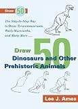 Ames, Lee J.: Draw 50 Dinosaurs and Other Prehistoric Animals Ames, Lee J.: Draw 50 Dinosaurs and Other Prehistoric Animals