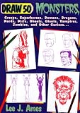 Ames, Lee J.: Draw 50 Monsters, Creeps Superheroes, Demons, Dragons, Nerds, Dirts, Ghouls, Giants, Vampires, Zombies, and Other Curiosa