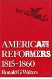 Walters, Ronald G.: American Reformers 1815-1860 Walters, Ronald G.: American Reformers 1815-1860