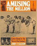 Kasson, John F.: Amusing the Million: Coney Island at the Turn of the Century Kasson, John F.: Amusing the Million: Coney Island at the Turn of the Century