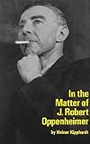 Kipphardt, Heinar: In the Matter of J. Robert Oppenheimer; A Play Freely Adapted on the Basis of the Documents by Heinar Kipphardt. Kipphardt, Heinar: In the Matter of J. Robert Oppenheimer; A Play Freely Adapted on the Basis of the Documents by Heinar Kipphardt.