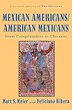 Meier, Matt S.: Mexican Americans, American Mexicans: From Conquistadors to Chicanos Meier, Matt S.: Mexican Americans, American Mexicans: From Conquistadors to Chicanos