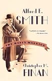 Finan, Christopher M.: Alfred E. Smith: The Happy Warrior