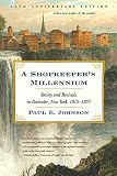Johnson, Paul E.: A Shopkeeper's Millennium: Society And Revivals In Rochester, New York, 1815-1837