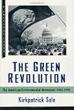 Sale, Kirkpatrick: The Green Revolution: The American Environmental Movement, 1962-1992 Sale, Kirkpatrick: The Green Revolution: The American Environmental Movement, 1962-1992