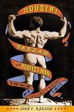 Kasson, John F.: Houdini, Tarzan, and the Perfect Man: The White Male Body and the Challenge of Modernity in America Kasson, John F.: Houdini, Tarzan, and the Perfect Man: The White Male Body and the Challenge of Modernity in America