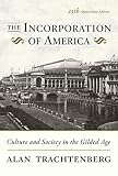 Trachtenberg, Alan: The Incorporation of America: Culture And Society in the Gilded Age