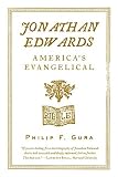 Gura, Philip F.: Jonathan Edwards: America's Evangelical Gura, Philip F.: Jonathan Edwards: America's Evangelical