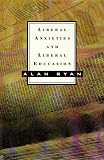 Ryan, Alan: Liberal Anxieties and Liberal Education Ryan, Alan: Liberal Anxieties and Liberal Education