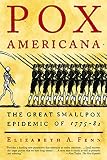 Fenn, Elizabeth A.: Pox Americana: The Great Smallpox Epidemic of 1775-82 Fenn, Elizabeth A.: Pox Americana: The Great Smallpox Epidemic of 1775-82