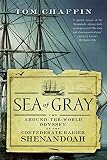 Chaffin, Tom: Sea of Gray: The Around-the-World Odyssey of the Confederate Raider Shenandoah Chaffin, Tom: Sea of Gray: The Around-the-World Odyssey of the Confederate Raider Shenandoah