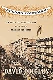Quigley, David: Second Founding: New York City, Reconstruction, And The Making Of American Democracy Quigley, David: Second Founding: New York City, Reconstruction, And The Making Of American Democracy