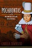 Townsend, Camilla: Pocahontas and the Powhatan Dilemma: The American Portraits Series