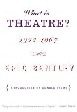 Bentley, Eric: What Is Theatre?: Incorporating the Dramatic Event and Other Reviews, 1994-1967