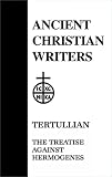 Burghardt, W.J.: Tertullian: The Treatise Against Hermogenes Burghardt, W.J.: Tertullian: The Treatise Against Hermogenes