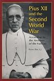 Blet, Pierre: Pius XII and the Second World War: According to the Archives of the Vatican Blet, Pierre: Pius XII and the Second World War: According to the Archives of the Vatican