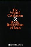 Brown, Raymond E.: The Virginal Conception and Bodily Resurrection of Jesus