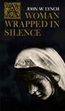 Lynch, John W.: A Woman Wrapped in Silence: [Poem]