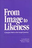 Clarke, Thomas E.: From Image to Likeness: A Jungian Path in the Gospel Journey Clarke, Thomas E.: From Image to Likeness: A Jungian Path in the Gospel Journey