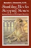 Groeschel, Benedict J.: Stumbling Blocks or Stepping Stones: Spiritual Answers to Psychological Questions Groeschel, Benedict J.: Stumbling Blocks or Stepping Stones: Spiritual Answers to Psychological Questions