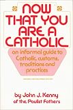 Kenny, John J.: Now That You Are a Catholic