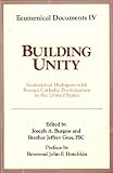 Burgess, Joseph A.: Building Unity: Ecumenical Dialogues With Roman Catholic Participation in the United States