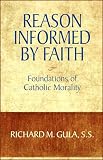 Gula, Richard M: Reason Informed by Faith: Foundations of Catholic Morality Gula, Richard M: Reason Informed by Faith: Foundations of Catholic Morality