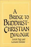 Swidler, Leonard: A Bridge to Buddhist-Christian Dialogue