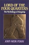 Perry, John Weir: Lord of the Four Quarters: The Mythology of Kingship Perry, John Weir: Lord of the Four Quarters: The Mythology of Kingship