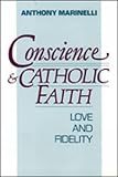 Marinelli, Anthony J.: Conscience and Catholic Faith: Love and Fidelity