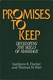 Hart, Thomas N.: Promises to Keep: Developing the Skills of Marriage Hart, Thomas N.: Promises to Keep: Developing the Skills of Marriage