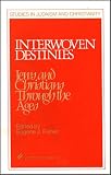 Fisher, Eugene J.: Interwoven Destinies: Jews and Christians Through the Ages Fisher, Eugene J.: Interwoven Destinies: Jews and Christians Through the Ages
