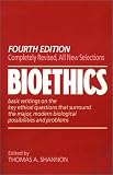 Shannon, Thomas A.: Bioethics: Basic Writings on the Key Ethical Questions That Surround the Major, Modern Biological Possibilities and Problems