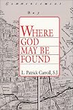 Carroll, L. Patrick: Where God May Be Found Carroll, L. Patrick: Where God May Be Found