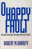 O Happy Fault: Personal Recovery Through Spiritual Growth (0809135019) by Garrity, Robert M. Garrity, Robert M.: O Happy Fault: Personal Recovery Through Spiritual Growth