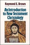 Brown, Raymond E.: An Introduction to New Testament Christology Brown, Raymond E.: An Introduction to New Testament Christology