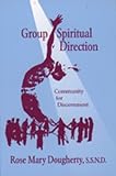 Dougherty, Rose Mary: Group Spiritual Direction: Community for Discernment Dougherty, Rose Mary: Group Spiritual Direction: Community for Discernment