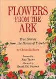 Buser, Christella: Flowers from the Ark: True Stories from the Homes of L'Arche Buser, Christella: Flowers from the Ark: True Stories from the Homes of L'Arche
