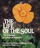 Julian: The Life of the Soul: The Wisdom of Julian of Norwich Julian: The Life of the Soul: The Wisdom of Julian of Norwich