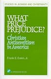 Eakin, Frank E.: What Price Prejudice?: Christian Antisemitism in America Eakin, Frank E.: What Price Prejudice?: Christian Antisemitism in America