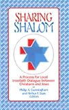 Cunningham, Philip A.: Sharing Shalom: A Process for Local Interfaith Dialogue Between Christians and Jews Cunningham, Philip A.: Sharing Shalom: A Process for Local Interfaith Dialogue Between Christians and Jews