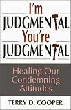 I'm Judgmental, You're Judgmental: Healing Our Condemning Attitudes (0809138700) by Cooper, Terry D. Cooper, Terry D.: I'm Judgmental, You're Judgmental: Healing Our Condemning Attitudes