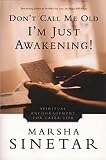 Sinetar, Marsha: Don't Call Me Old, I'm Just Awakening!: Spiritual Encouragement for Later Life Sinetar, Marsha: Don't Call Me Old, I'm Just Awakening!: Spiritual Encouragement for Later Life