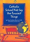 Glavich, Mary Kathleen: Catholic School Kids Say the Funniest Things Glavich, Mary Kathleen: Catholic School Kids Say the Funniest Things