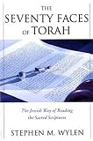 Wylen, Stephen M.: The Seventy Faces Of Torah: The Jewish Way Of Reading The Sacred Scriptures Wylen, Stephen M.: The Seventy Faces Of Torah: The Jewish Way Of Reading The Sacred Scriptures