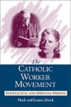 The Catholic Worker Movement: Intellectual&hellip;
