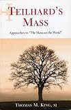King, Thomas M.: Teilhard's Mass: Approaches to the Mass on the World King, Thomas M.: Teilhard's Mass: Approaches to the Mass on the World