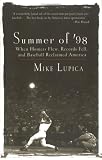 Lupica, Mike: Summer of '98: When Homers Flew, Records Fell, and Baseball Reclaimed America